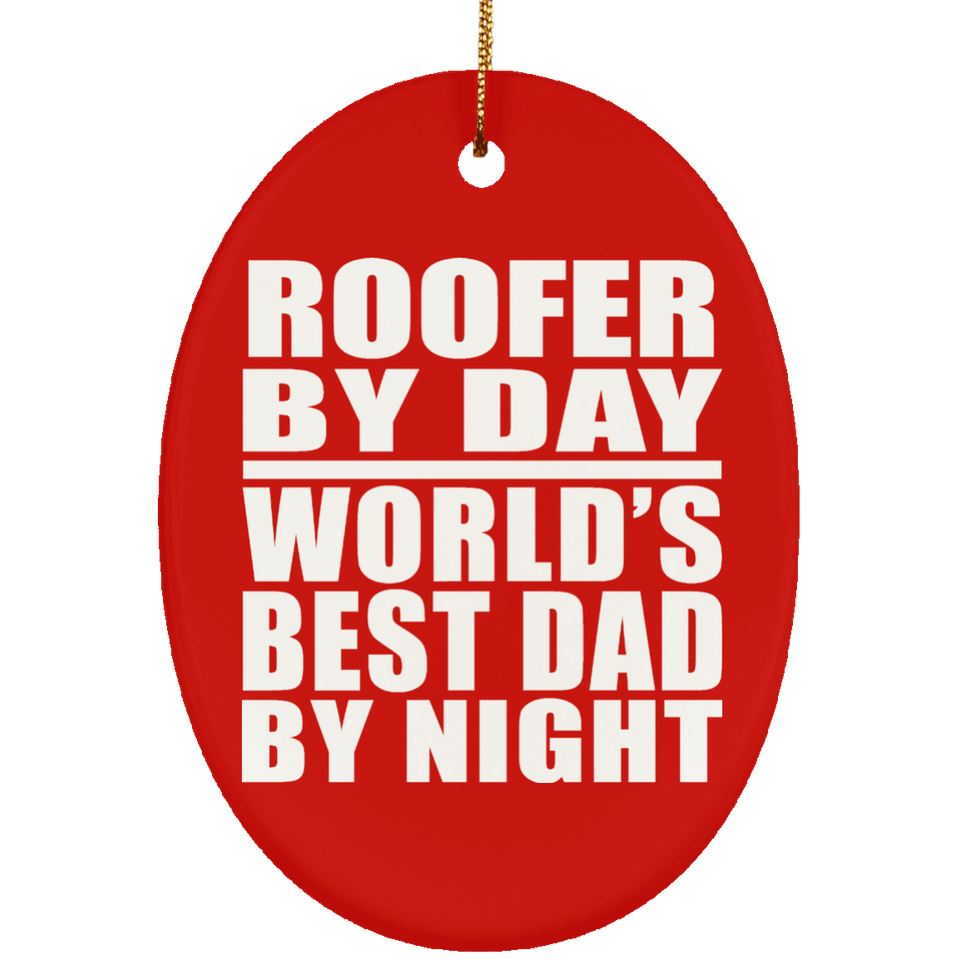 Roofer By Day World's Best Dad By Night - Oval Ornament