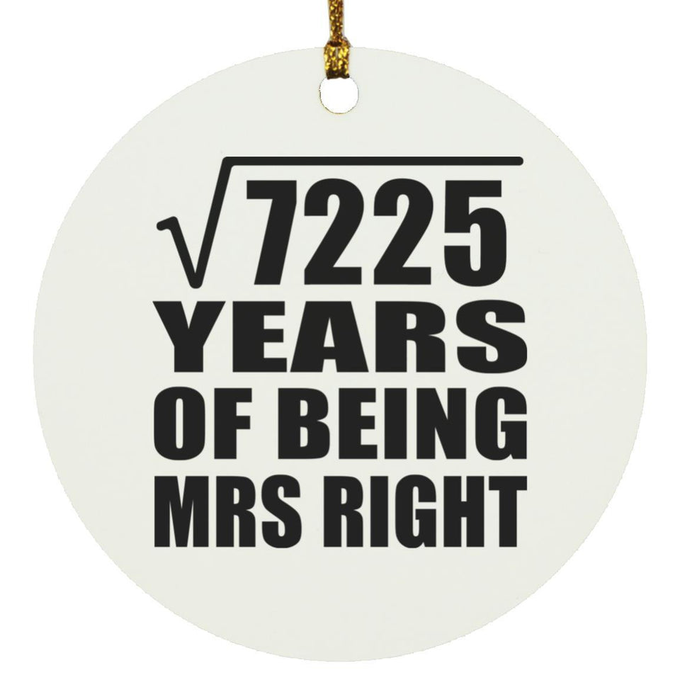 85th Anniversary Square Root of 7225 Years of Being Mrs Right - Circle Ornament