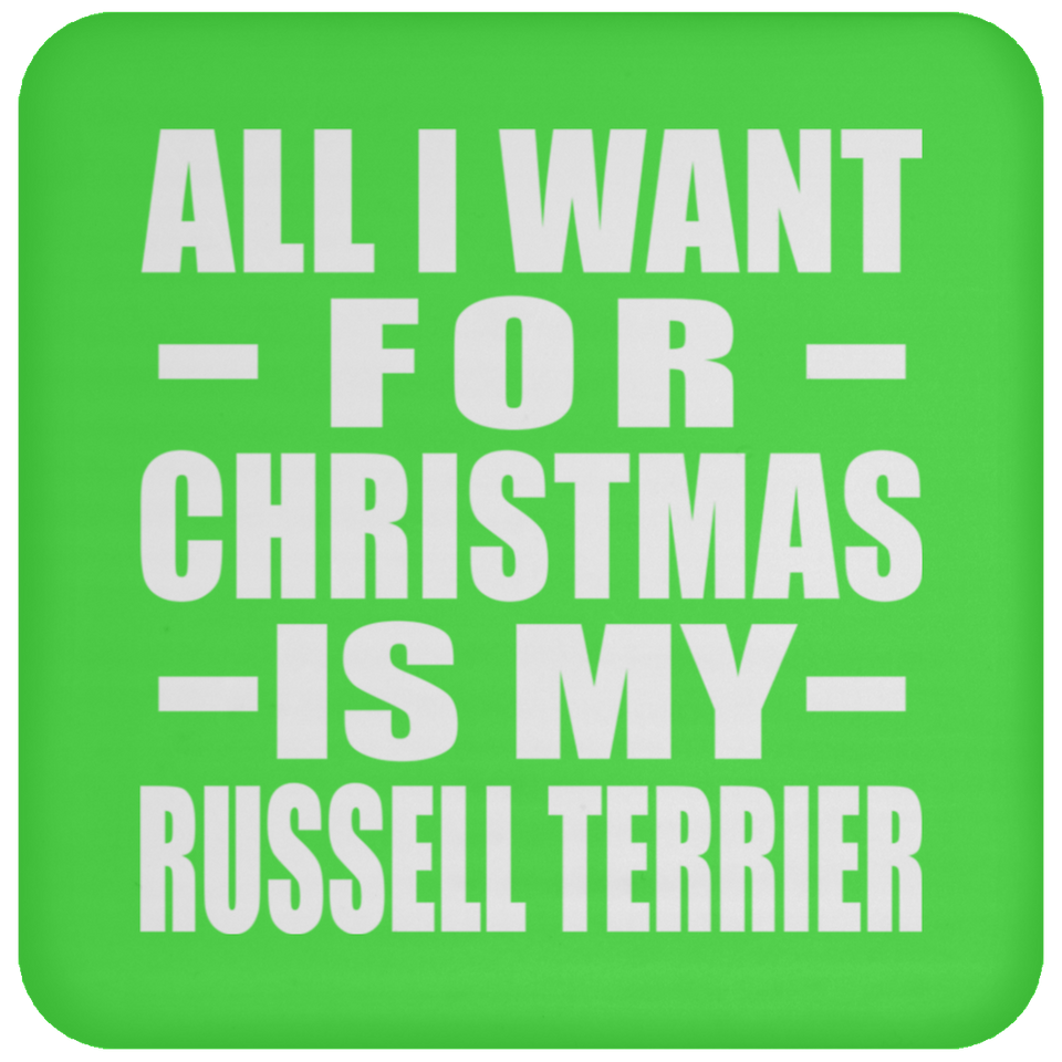All I Want For Christmas Is My Russell Terrier - Coaster
