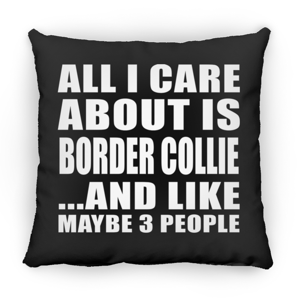 All I Care About Is Border Collie - Throw Pillow Black
