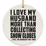 I Love My Husband More Than Collecting Snow Globes - Circle Ornament