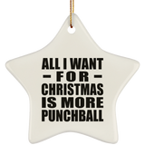 All I Want For Christmas Is More Punchball - Star Ornament