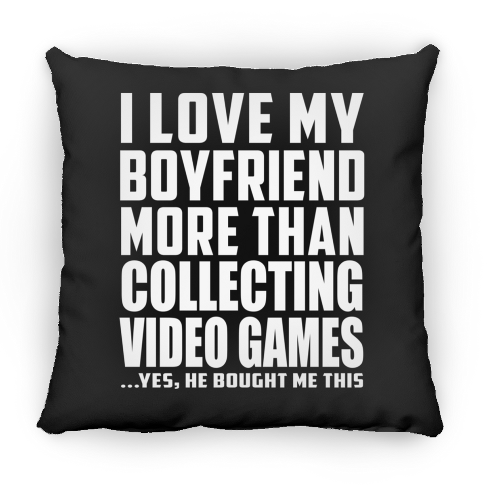 I Love My Boyfriend More Than Collecting Video Games - Throw Pillow Black