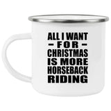 All I Want For Christmas Is More Horseback Riding - 12oz Camping Mug