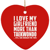 I Love My Girlfriend More Than Taekwondo - Heart Ornament