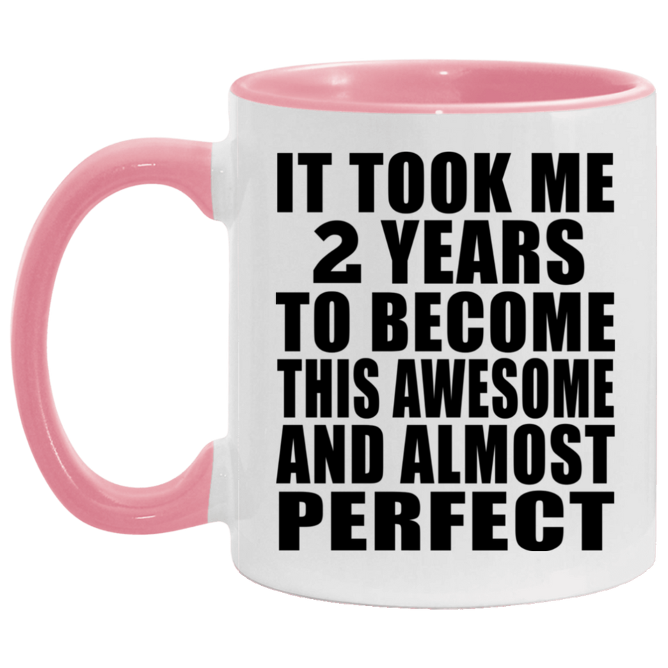 2nd Birthday Took 2 Years To Become Awesome & Perfect - 11oz Accent Mug Pink
