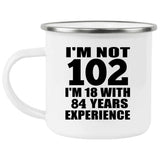 102nd Birthday I'm Not 102 I'm 18 With 84 Years Experience - 12oz Camping Mug