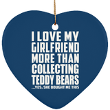I Love My Girlfriend More Than Collecting Teddy Bears - Heart Ornament
