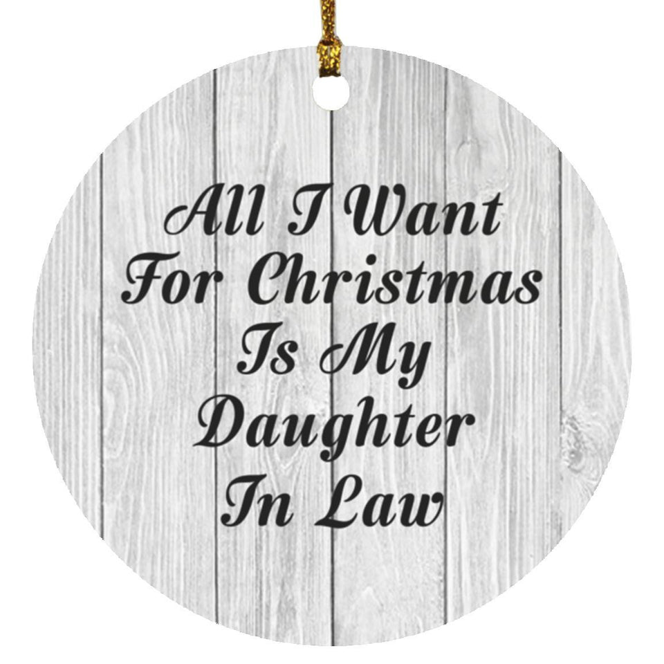 All I Want For Christmas Is My Daughter In Law - Circle Ornament F