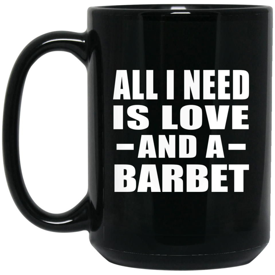 All I Need Is Love And A Barbet - 15 Oz Coffee Mug Black