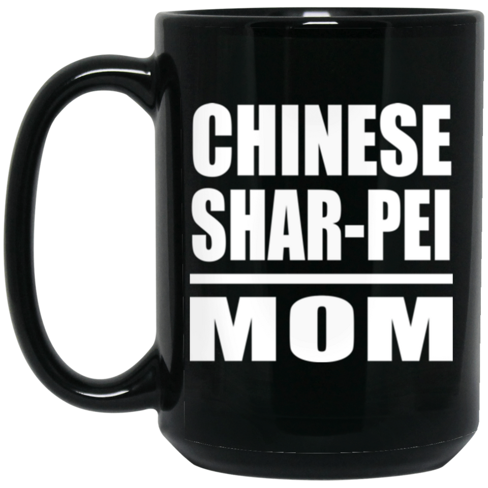 Chinese Shar-Pei Mom - 15oz Coffee Mug Black