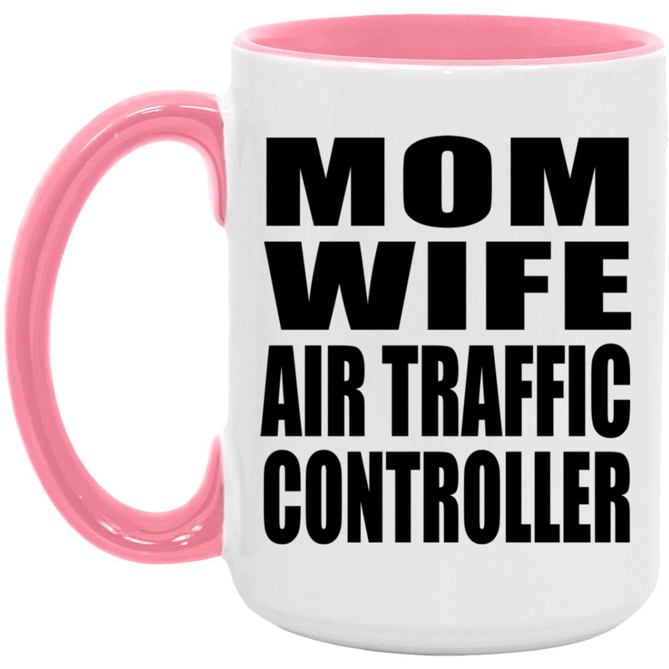 Mom Wife Air Traffic Controller - 15oz Accent Mug Pink
