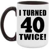 80th Birthday I Turned 40 Twice - 15oz Accent Mug Black
