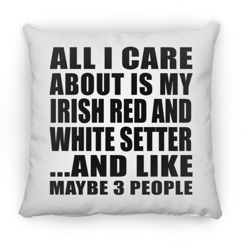 All I Care About Is My Irish Red And White Setter - Throw Pillow