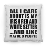 All I Care About Is My Irish Red And White Setter - Throw Pillow