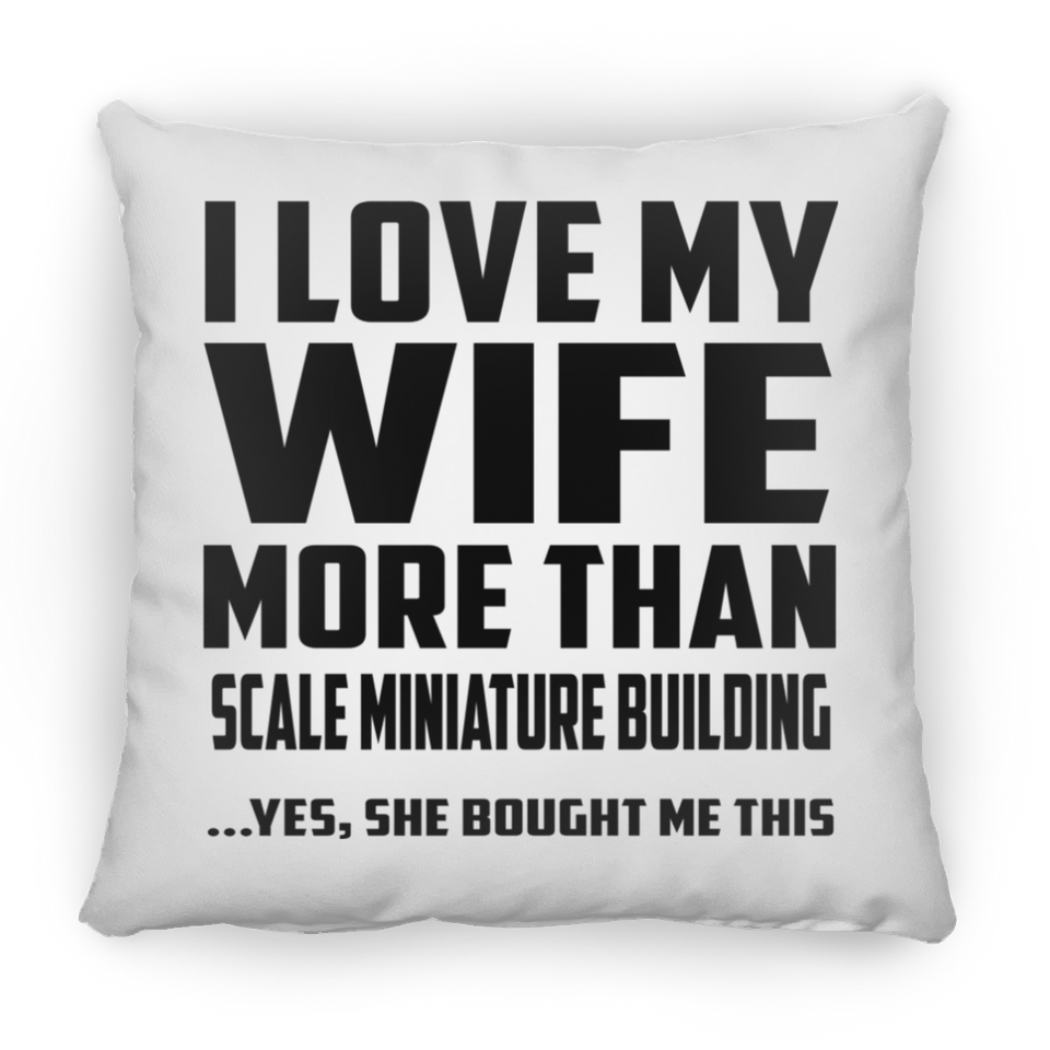 I Love My Wife More Than Scale Miniature Building - Throw Pillow