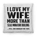 I Love My Wife More Than Scale Miniature Building - Throw Pillow