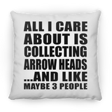 All I Care About Is Collecting Arrow Heads - Throw Pillow