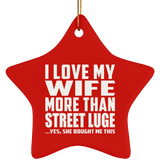 I Love My Wife More Than Street Luge - Star Ornament