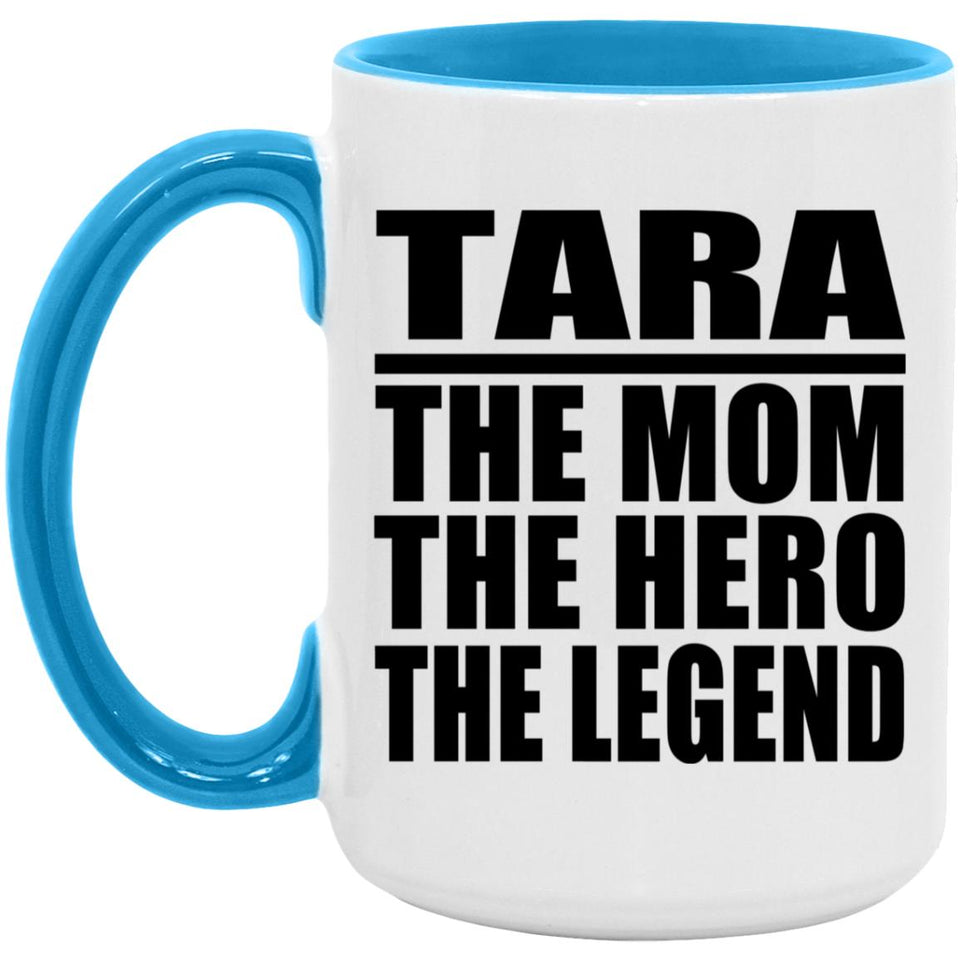 Tara The Mom The Hero The Legend - 15oz Accent Mug Blue
