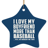 I Love My Boyfriend More Than Baseball - Star Ornament
