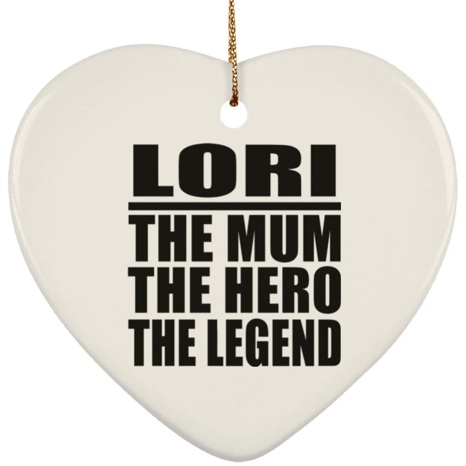 Lori The Mum The Hero The Legend - Heart Ornament