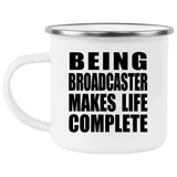 Being Broadcaster Makes Life Complete - 12oz Camping Mug