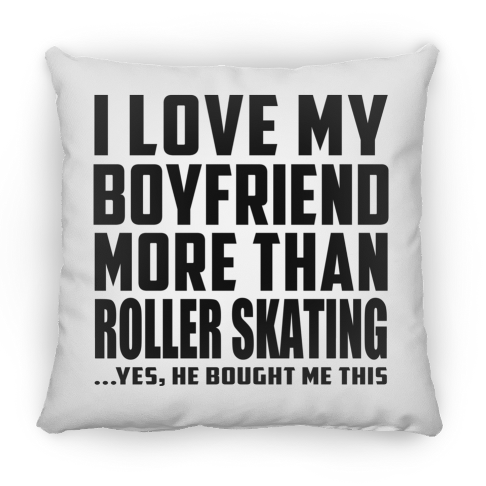I Love My Boyfriend More Than Roller Skating - Throw Pillow