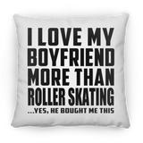 I Love My Boyfriend More Than Roller Skating - Throw Pillow
