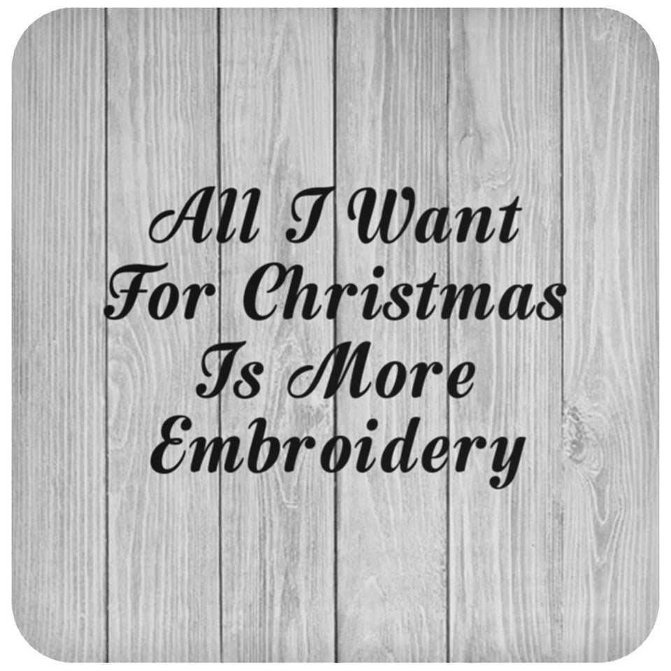 All I Want For Christmas Is More Embroidery - Drink Coaster F