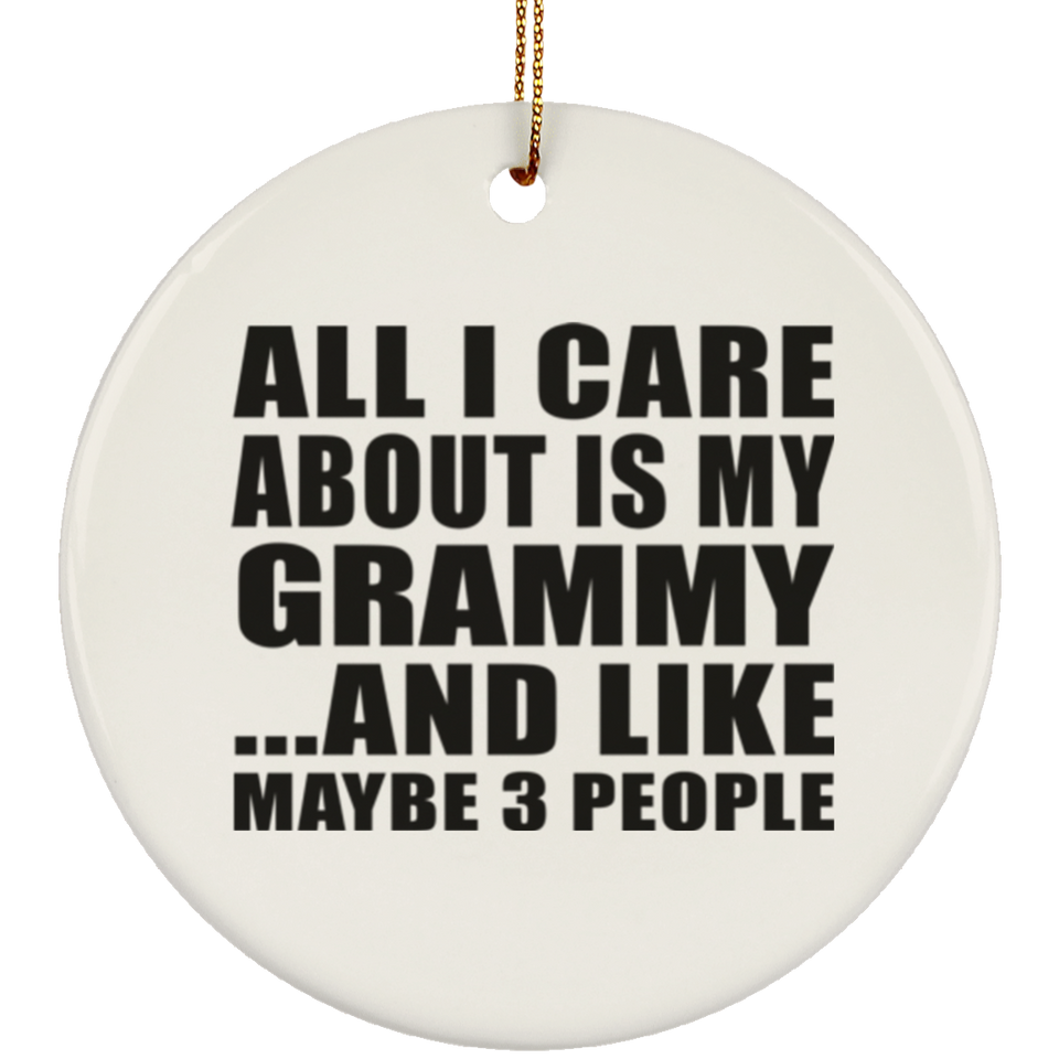 All I Care About Is My Grammy - Circle Ornament
