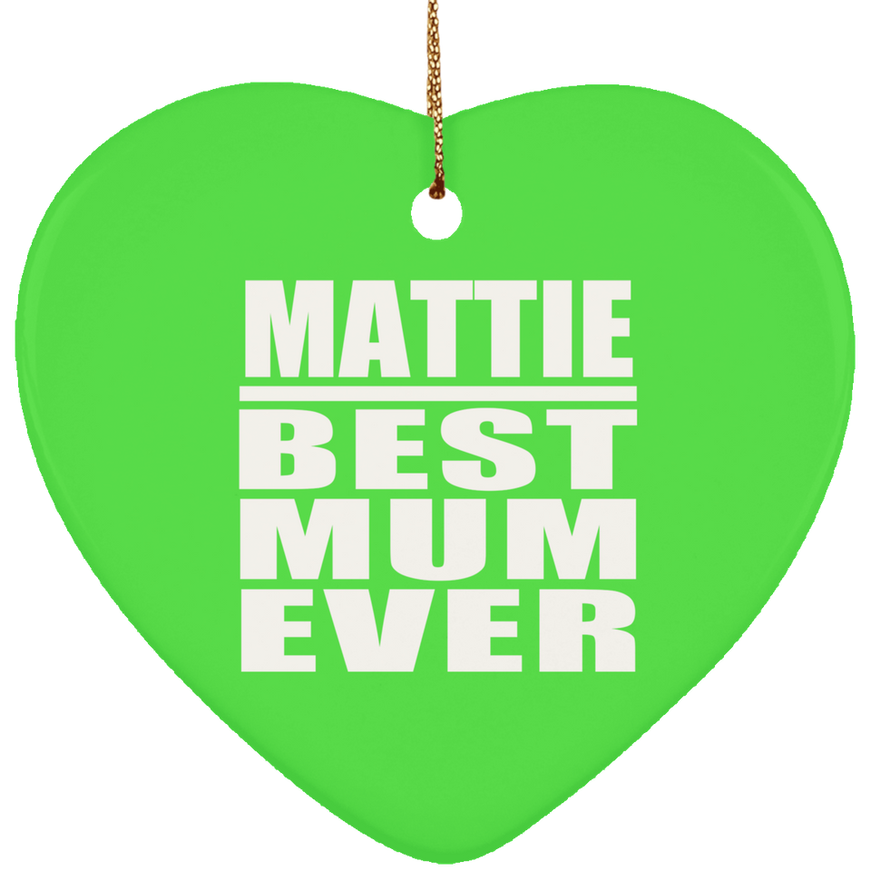 Mattie Best Mum Ever - Heart Ornament