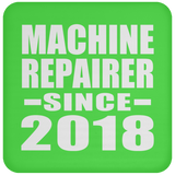 Machine Repairer Since 2018 - Drink Coaster