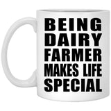Being Dairy Farmer Makes Life Special - 11oz Coffee Mug