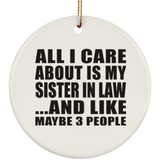 All I Care About Is My Sister In Law - Circle Ornament