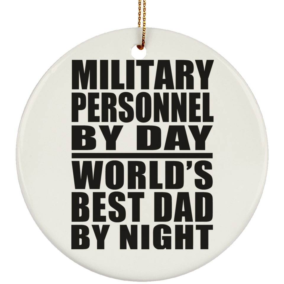 Military Personnel By Day World's Best Dad By Night - Circle Ornament