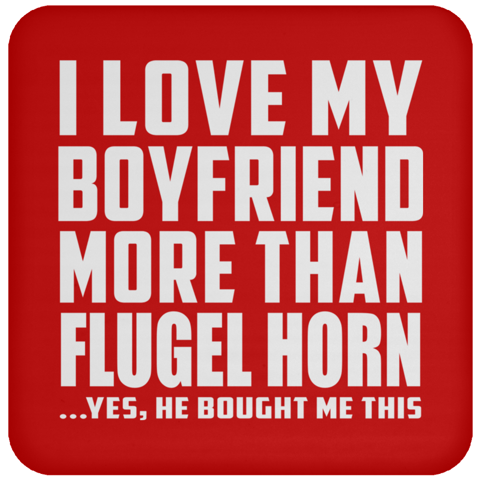 I Love My Boyfriend More Than Flugel Horn - Drink Coaster