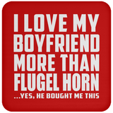 I Love My Boyfriend More Than Flugel Horn - Drink Coaster