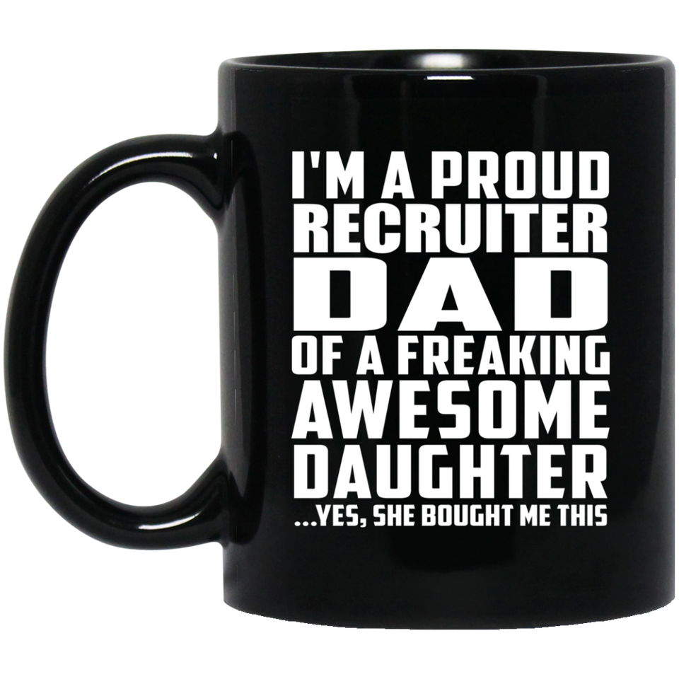 Proud Recruiter Dad Of Awesome Daughter - 11 Oz Coffee Mug Black