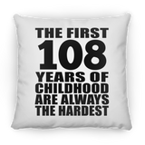 108th Birthday First 108 Years of Childhood Are The Hardest - Throw Pillow