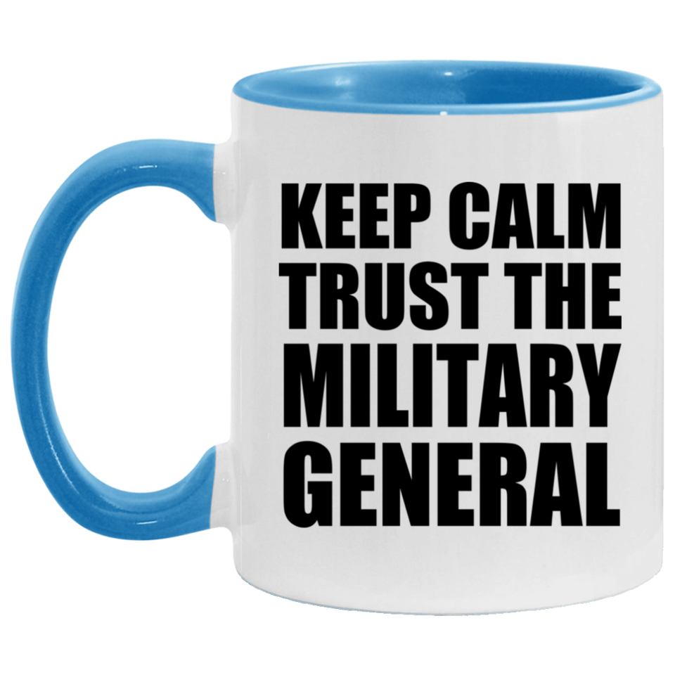 Keep Calm and Trust The Military General - 11oz Accent Mug Blue