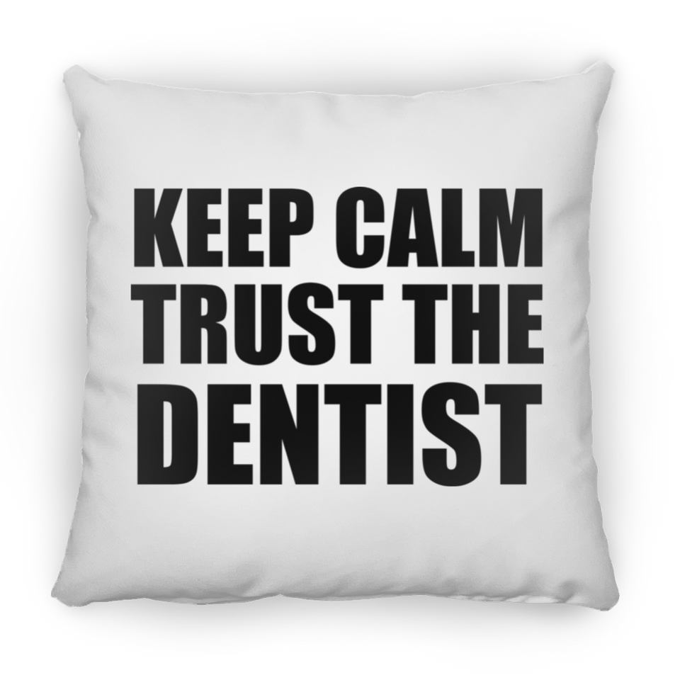 Keep Calm and Trust The Dentist - Throw Pillow