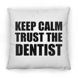 Keep Calm and Trust The Dentist - Throw Pillow