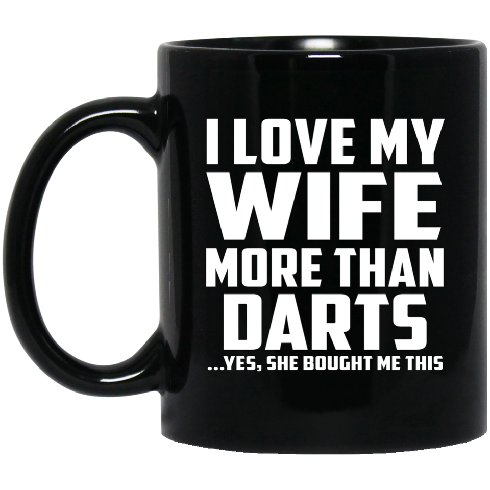 I Love My Wife More Than Darts - 11 Oz Coffee Mug