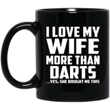 I Love My Wife More Than Darts - 11 Oz Coffee Mug