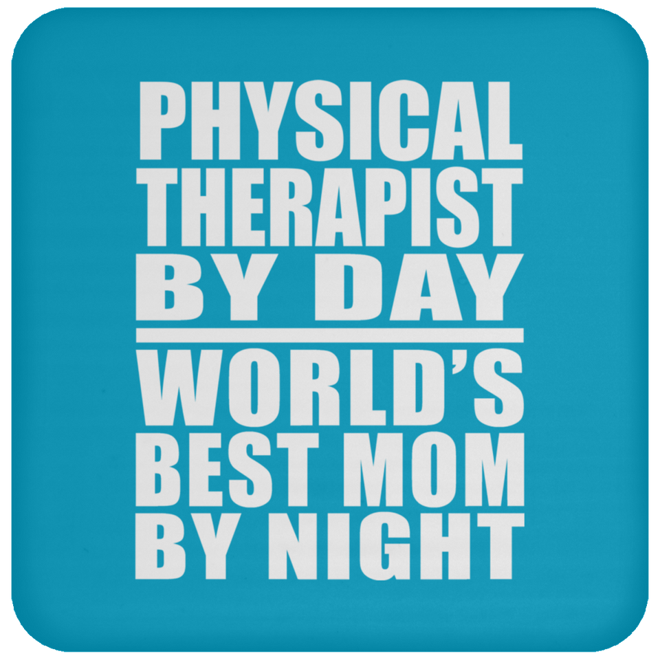 Physical Therapist By Day World's Best Mom By Night - Drink Coaster