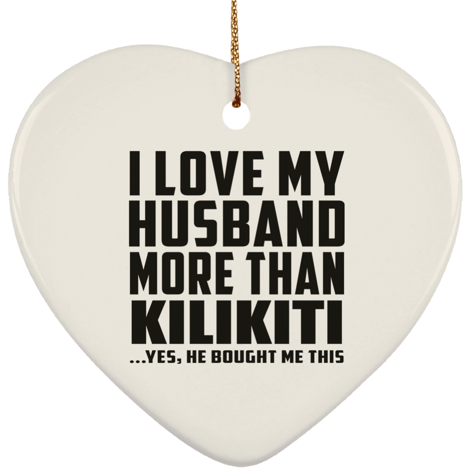 I Love My Husband More Than Kilikiti - Heart Ornament
