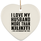I Love My Husband More Than Kilikiti - Heart Ornament