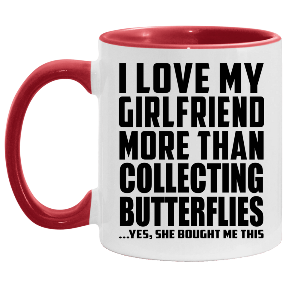 I Love My Girlfriend More Than Collecting Butterflies - 11oz Accent Mug Red