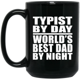 Typist By Day World's Best Dad By Night - 15 Oz Coffee Mug Black